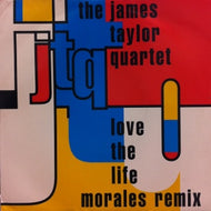 JAMES TAYLOR QUARTET / LOVE THE LIFE MORALES REMIX