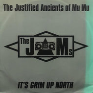 JUSTIFIED ANCIENTS OF MU MU / IT'S GRIM UP NORTH