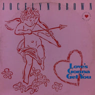 JOCELYN BROWN / LOVE'S GONNA GET YOU