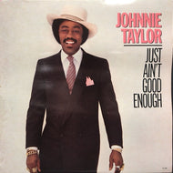 JOHNNIE TAYLOR / JUST AIN'T GOOD ENOUGH