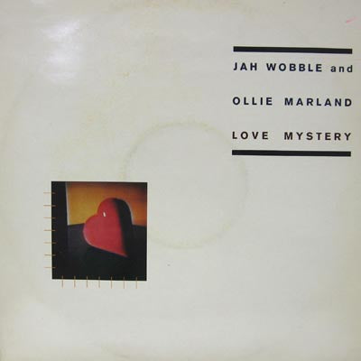 JAH WOBBLE AND OLLIE MARLAND / LOVE MYSTERY