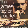 JAMES TAYLOR QUARTET / LOVE WILL KEEP US TOGETHER (再発)