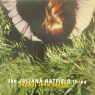 JULIANA HATFIELD THREE / BECOME WHAT YOU ARE