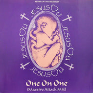 JESUS LOVES YOU / ONE ON ONE (MASSIVE ATTACK MIX)