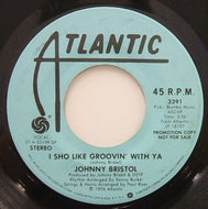 JOHNNY BRISTOL / I SHO LIKE GROOVIN' WITH YA