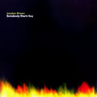JOCELYN BROWN / SOMEBODY ELSE'S GUY