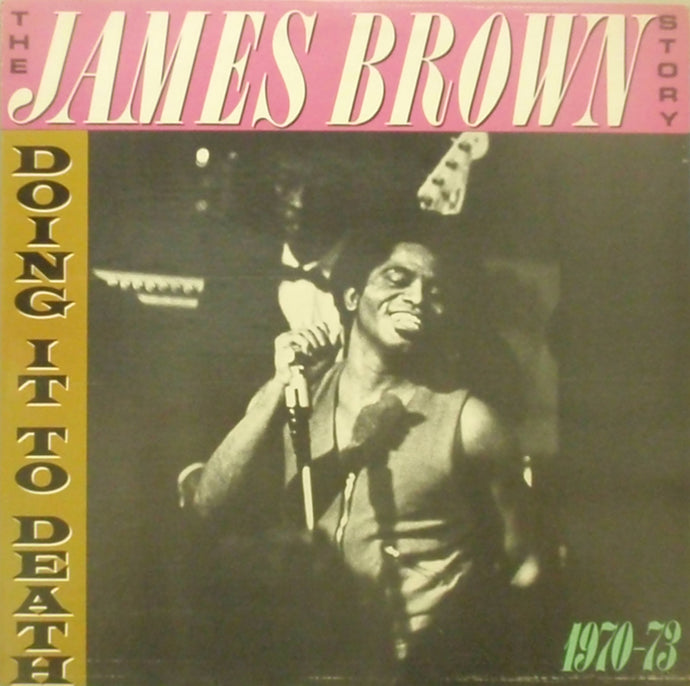 JAMES BROWN / THE JAMES BROWN STORY : DOING IT TO DEATH 1970-1973