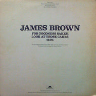 JAMES BROWN / FOR GOODNESS SAKES, LOOK AT THOSE CAKES