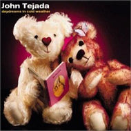 JOHN TEJADA / DAYDREAMS IN COLD WEATHER