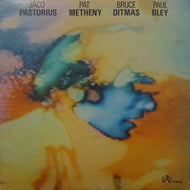 JACO PASTORIUS、PAT METHENY、BRUCE DITMAS、PAUL BLEY / JACO PASTORIUS、PAT METHENY、BRUCE DITMAS、PAUL BLEY