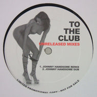 JOHNNY HANDSOME / MARK KAY / TO THE CLUB UNRELEASED MIXES