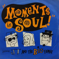 J.T. AND THE BIG FAMILY / MOMENTS IN SOUL