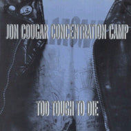 JON COUGAR CONCENTRATION CAMP / TOO TOUGH TO DIE