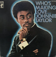 JOHNNIE TAYLOR / WHO'S MAKING LOVE...