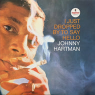 JOHNNY HARTMAN / I Just Dropped By To Say Hello