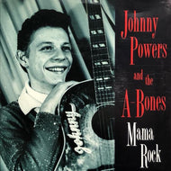 JOHNNY POWERS & THE A-BONES / Mama Rock