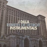 J DILLA / REBIRTH OF DETROIT INSTRUMENTALS