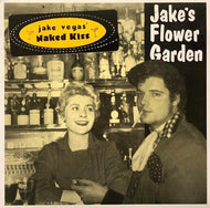 JAKE VEGAS' NAKED KISS / Jake's Flower Garden