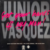 JUNIOR VASQUEZ / Get Your Hands Off My Man!