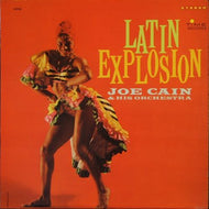 JOE CAIN & HIS ORCHESTRA / LATIN EXPLOSION