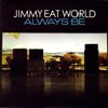 JIMMY EAT WORLD / ALWAYS BE