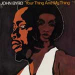 JOHN BYRD / YOUR THING AND MY THING