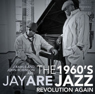 J RAWLS AND JOHN ROBINSON / THE 1960'S JAZZ REVOLUTION AGAIN