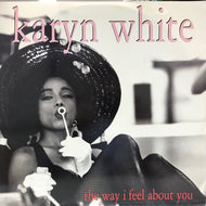 KARYN WHITE / THE WAY I FEEL ABOUT YOU