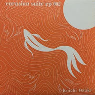 KOICHI OZAKI / EURASIAN SUITE EP 002