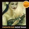 KAZUE TAKAGI / CINEMATIK DUB – TICRO MARKET