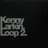 KENNY LARKIN / LOOP 2