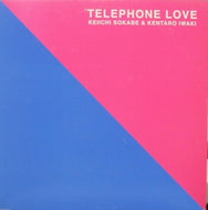 KEIICHI SOKABE & KENTARO IWAKI / TELEPHONE LOVE