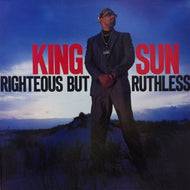 KING SUN / RIGHTEOUS BUT RUTHLESS