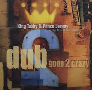 KING TUBBY & PRINCE JAMMY / DUB GONE 2 CRZY : IN FINE STYLE 1975-1979