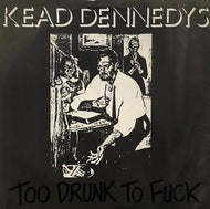 KEAD DENNEDYS / Too Drunk To Fuck