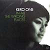 KERO ONE / IN ALL THE WRONG PLACES
