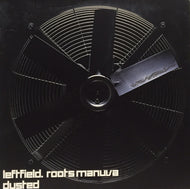 LEFTFIELD / ROOTS MANUVA / DUSTED