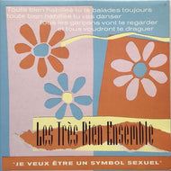 LES TRES BIEN ENSEMBLE / Je Veux Etre Un Symbol Sexuel