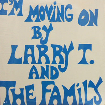 LARRY T. AND THE FAMILY / I'M MOVING ON