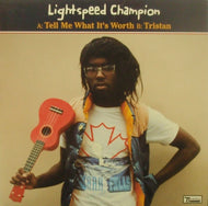 LIGHTSPEED CHAMPION / TELL ME WHAT IT'S WORTH