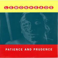 LEMONHEADS / PATIENCE AND PRUDENCE