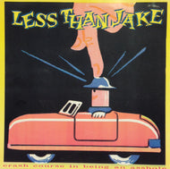 LESS THAN JAKE / CRASH COURSE IN BEING AN ASSHOLE