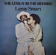 LEROY SMART / SHE LOVE IT IN THE MORNING