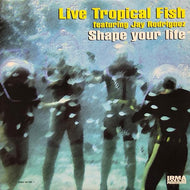 LIVE TROPICAL FISH / Shape Your Life