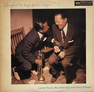 LESTER YOUNG, ROY ELDRIDGE and HARRY EDISON / Laughin' To Keep From Cryin'