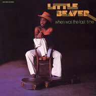 LITTLE BEAVER / WHEN WAS THE LAST TIME