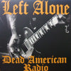LEFT ALONE / DEAD AMERICAN RADIO