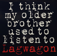 LAGWAGON / I THINK MY OLDER BROTHER USED TO LISTEN TO LAGWAGON