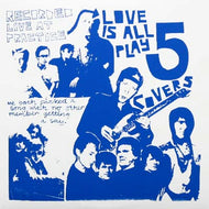 LOVE IS ALL / PLAY 5 COVERS