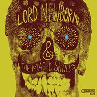 LORD NEWBORN & THE MAGIC SKULLS / LORD NEWBORN & THE MAGIC SKULLS